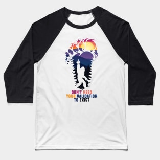 Don't Need Your Validation Bigfoot Sasquatch Baseball T-Shirt